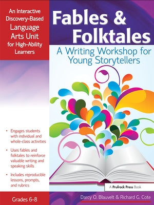 Fables and Folktales: A Writing Workshop for Young Storytellers, an Interactive Discovery-Based Language Arts Unit for High-Ability Learners by Blauvelt, Darcy O.