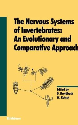 The Nervous Systems of Invertebrates: An Evolutionary and Comparative Approach: With a Coda Written by T.H. Bullock by Bullock, T. H.