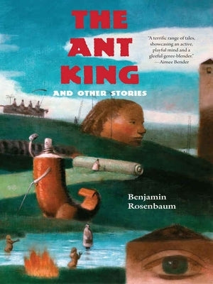 The Ant King: And Other Stories by Rosenbaum, Benjamin