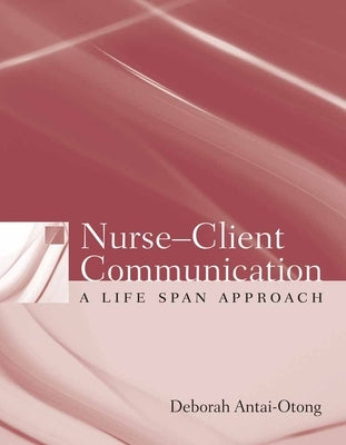 Nurse-Client Communication: A Life Span Approach: . by Antai-Otong, Deborah