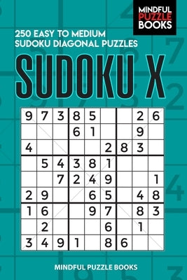 Sudoku X: 250 Easy to Medium Sudoku Diagonal Puzzles by Mindful Puzzle Books