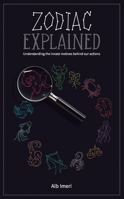 Zodiac Explained: Understanding the innate motives behind our actions by Talla, Elta