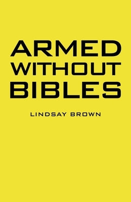 Armed Without Bibles by Brown, Lindsay