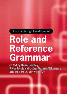 The Cambridge Handbook of Role and Reference Grammar by Bentley, Delia