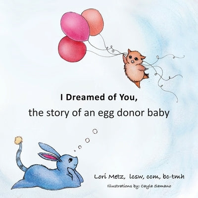 I Dreamed of You: the story of an egg donor baby by Metz, Lori