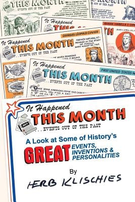 It Happened This Month: A Look at Some of History's Great Events, Inventions & Personalities by Klischies, Herb