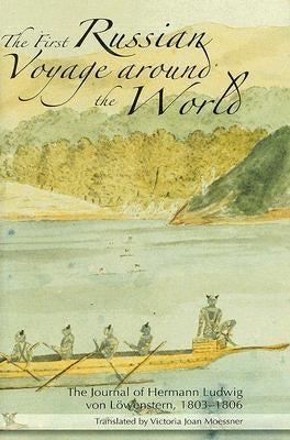 First Russian Voyage Around the World: The Journal of Hermann Ludwig Von Lowenstern 1803-1806 by Moessner, Victoria