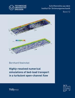 Highly-resolved numerical simulations of bed-load transport in a turbulent open-channel flow by Vowinckel, Bernhard