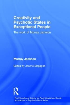 Creativity and Psychotic States in Exceptional People: The work of Murray Jackson by Jackson, Murray
