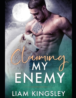 Claiming My Enemy: Blackwater Pack Book Four by Kingsley, Liam