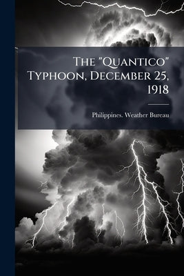 The "Quantico" Typhoon, December 25, 1918 by Philippines Weather Bureau