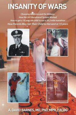 Insanity of Wars: Choosing Medicine and the Military by Barnes MD Phd Mph Facog, A. David