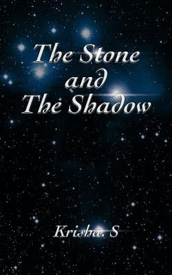 The Stone and the Shadow by Krisha S.