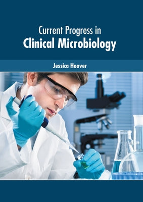 Current Progress in Clinical Microbiology by Hoover, Jessica