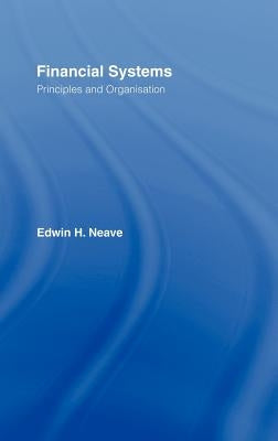 Financial Systems: Principles and Organization by Neave, Edwin H.