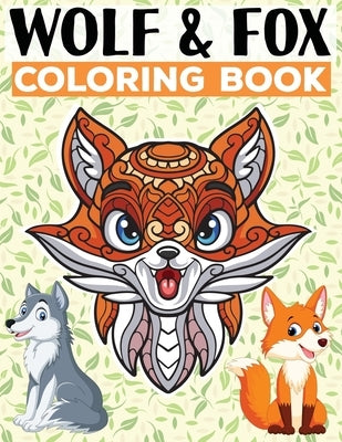 Wolf & Fox Coloring Book: For Adults of Mandala Style Designs for Stress Relief, Relaxation and Boost Creativity by T, Levi