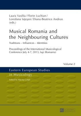 Musical Romania and the Neighbouring Cultures: Traditions - Influences - Identities- Proceedings of the International Musicological Conference- July 4 by Golab, Maciej