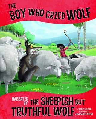 The Boy Who Cried Wolf, Narrated by the Sheepish But Truthful Wolf by Loewen, Nancy