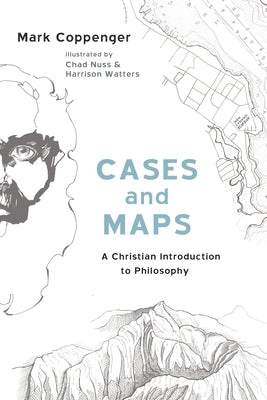 Cases and Maps: A Christian Introduction to Philosophy by Coppenger, Mark