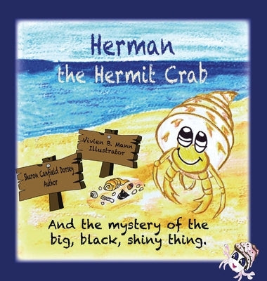 Herman the Hermit Crab: and the mystery of the big, black, shiny thing by Dorsey, Sharon Canfield