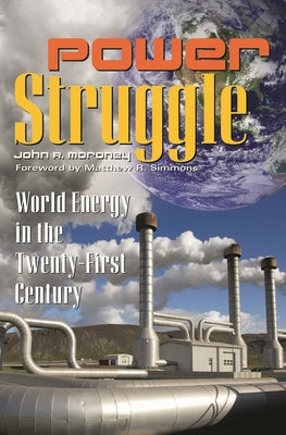 Power Struggle: World Energy in the Twenty-First Century by Moroney, John
