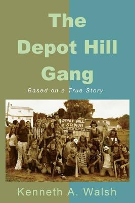 The Depot Hill Gang by Walsh, Kenneth a.