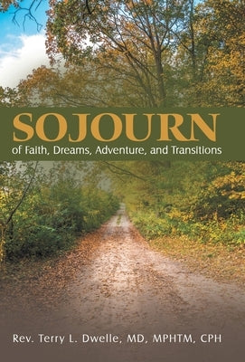 Sojourn: of Faith, Dreams, Adventure, and Transitions by Dwelle Mphtm Cph, Terry L.