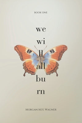We Will All Burn by Wagner, Morgan M. H.