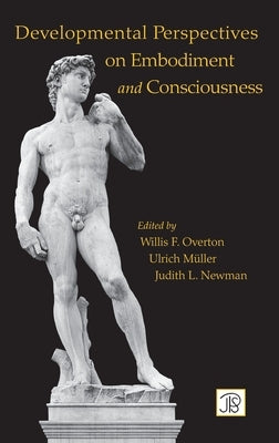 Developmental Perspectives on Embodiment and Consciousness by Overton, Willis