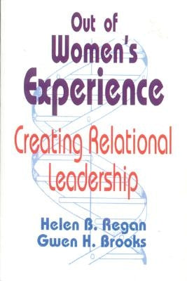 Out of Women′s Experience: Creating Relational Leadership by Regan, Helen B.
