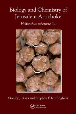 Biology and Chemistry of Jerusalem Artichoke: Helianthus Tuberosus L. by Kays, Stanley J.