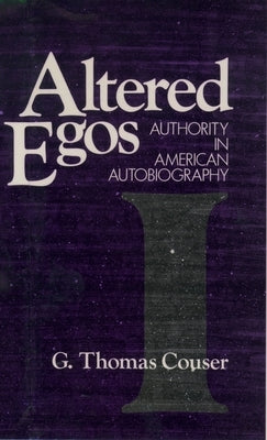 Altered Egos: Authority in American Autobiography by Couser, G. Thomas
