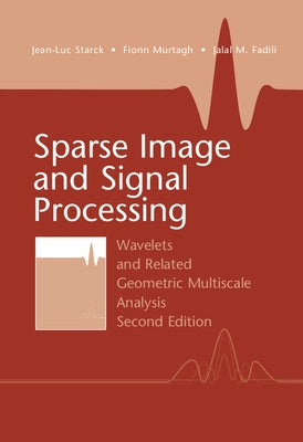 Sparse Image and Signal Processing: Wavelets and Related Geometric Multiscale Analysis, Second Edition by Starck, Jean-Luc