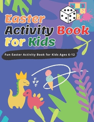 Easter Activity Book For Kids: Fun Easter Activity Book for Kids Ages 6-12, Perfect for Easter Baskets by Chan, Matt