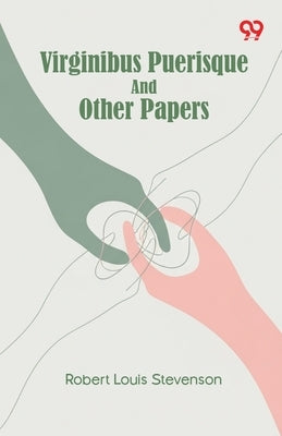 Virginibus Puerisque And Other Papers by Stevenson, Robert Louis