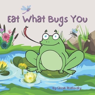 Eat What Bugs You by Veselovsky, Cassie