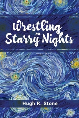 Wrestling on Starry Nights by Stone, Hugh R.