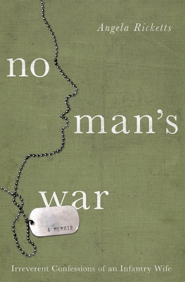 No Man's War: Irreverent Confessions of an Infantry Wife by Ricketts, Angela