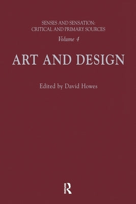 Senses and Sensation: Vol 4: Art and Design by Howes, David