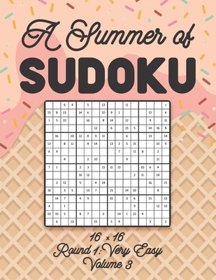 A Summer of Sudoku 16 x 16 Round 1: Very Easy Volume 3: Relaxation Sudoku Travellers Puzzle Book Vacation Games Japanese Logic Number Mathematics Cros by Zahlenspiel, Stella