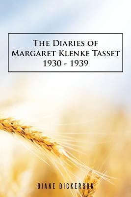 The Diaries of Margaret Klenke Tasset 1930 - 1939 by Dickerson, Diane