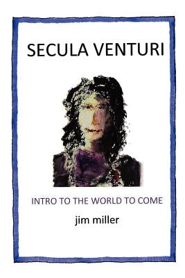 Secula Venturi: The World to Come: The World to Come by Miller, Jim