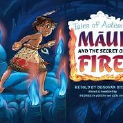 Maui and the Secret of Fire: Tales from Aotearoa by Bixley, Donovan