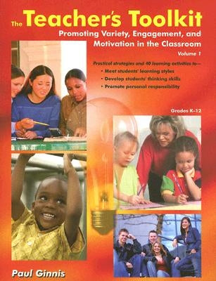 The Teachers Toolkit Volume 1: Promoting Variety, Engagement, and Motivation in the Classroom Us Edition by Ginnis, Paul