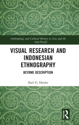 Visual Research and Indonesian Ethnography: Beyond Description by Heider, Karl