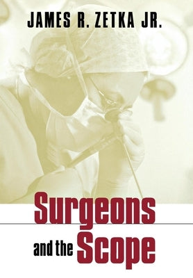 Surgeons and the Scope by Zetka, James R.