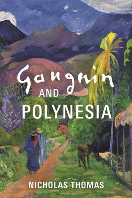 Gauguin and Polynesia by Thomas, Nicholas