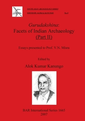 Gurudakshina: Facets of Indian Archaeology (Part II) by Kanungo, Alok Kumar