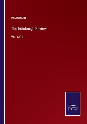 The Edinburgh Review: Vol. CVIII by Anonymous