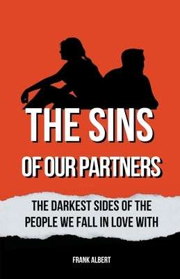The Sins Of Our Partners: The Darkest Sides Of The People We Fall In Love With by Albert, Frank